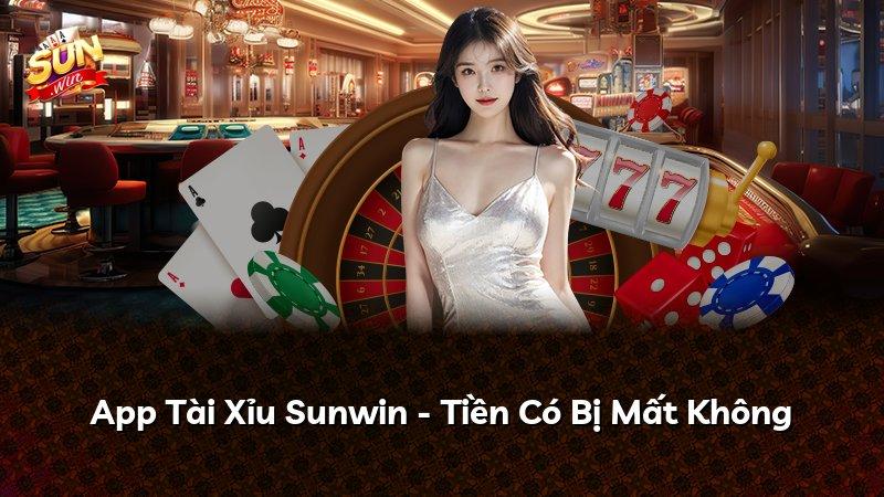 App Tài Xỉu Sunwin - Tiền Có Bị Mất Không