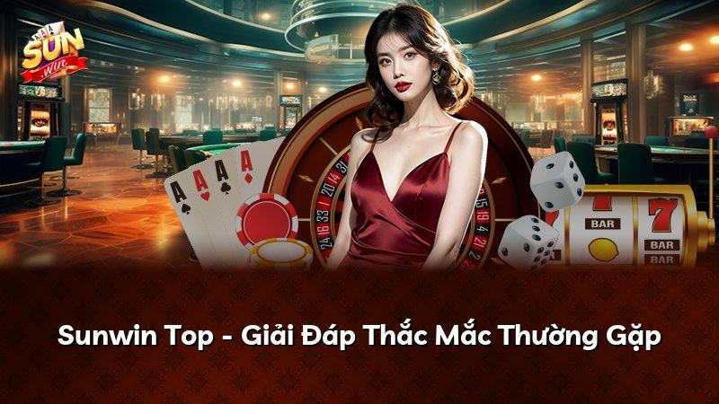 Sunwin Top - Giải Đáp Thắc Mắc Thường Gặp