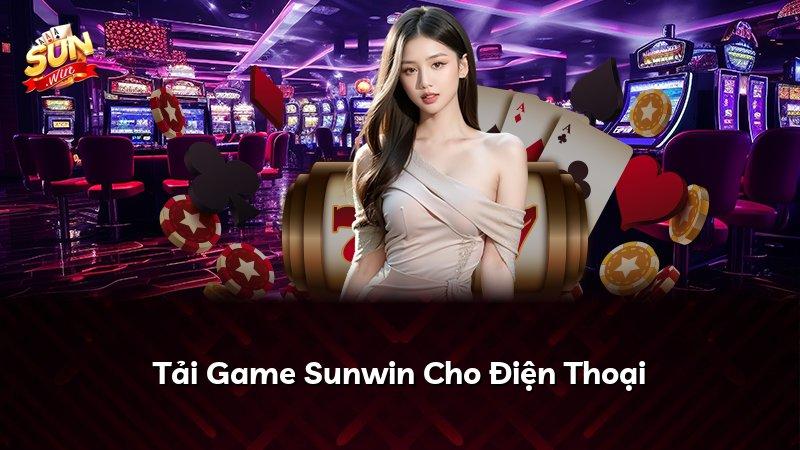 Tải Game Sunwin Cho Điện Thoại